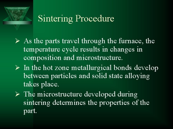 Sintering Procedure Ø As the parts travel through the furnace, the temperature cycle results