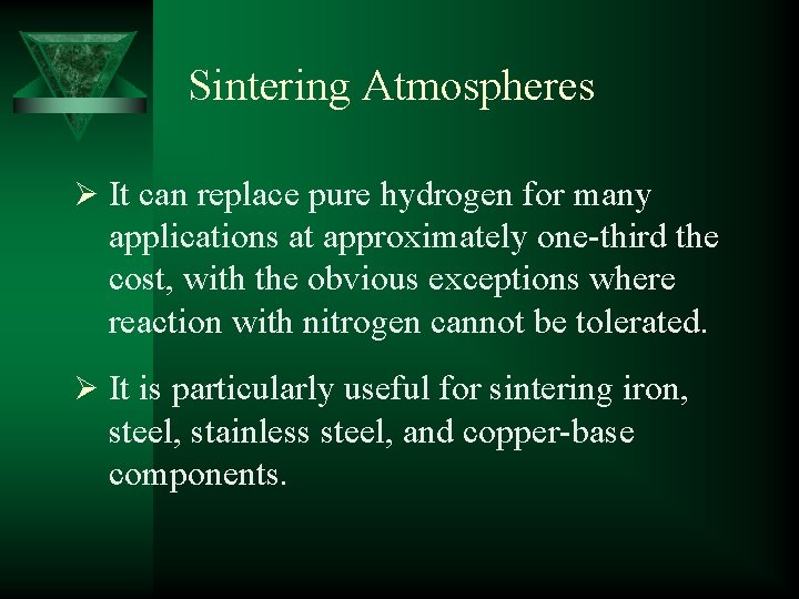 Sintering Atmospheres Ø It can replace pure hydrogen for many applications at approximately one-third