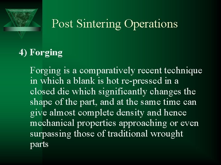 Post Sintering Operations 4) Forging is a comparatively recent technique in which a blank