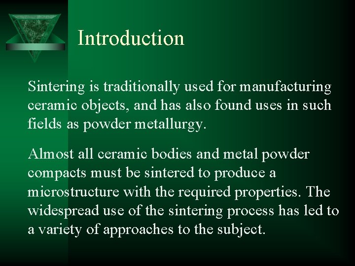 Introduction Sintering is traditionally used for manufacturing ceramic objects, and has also found uses