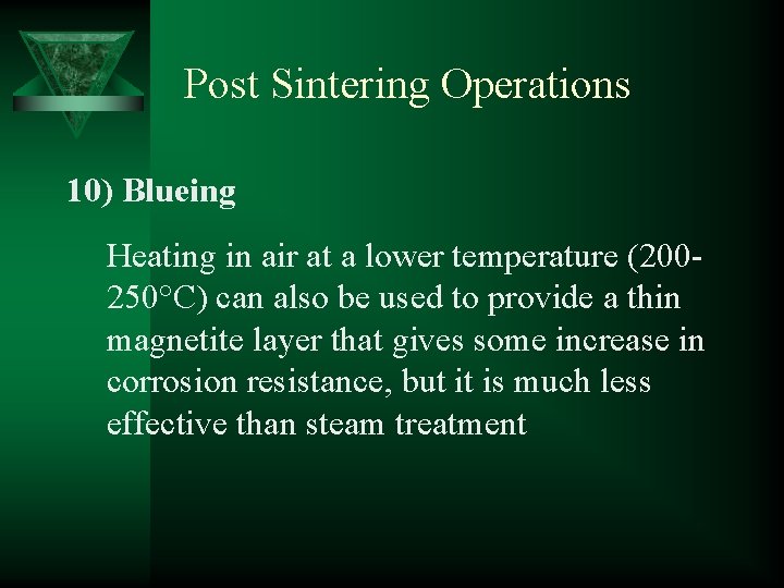 Post Sintering Operations 10) Blueing Heating in air at a lower temperature (200250°C) can