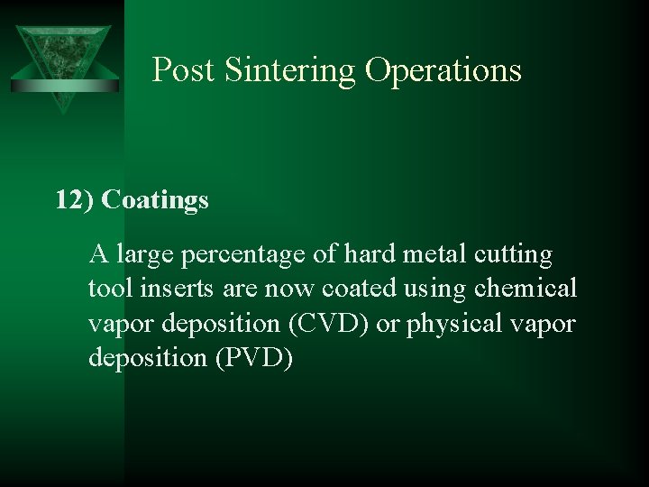 Post Sintering Operations 12) Coatings A large percentage of hard metal cutting tool inserts