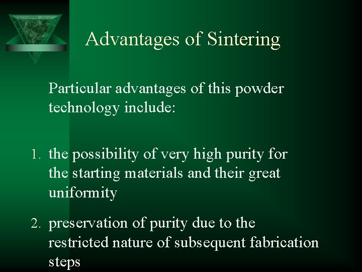 Advantages of Sintering Particular advantages of this powder technology include: 1. the possibility of