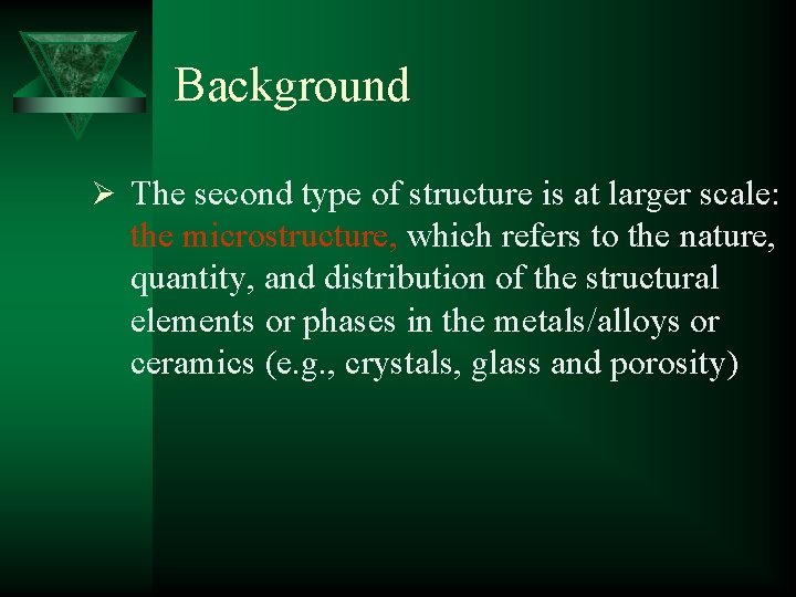 Background Ø The second type of structure is at larger scale: the microstructure, which