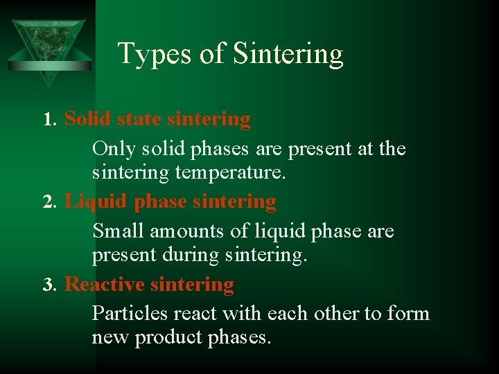 Types of Sintering 1. Solid state sintering Only solid phases are present at the