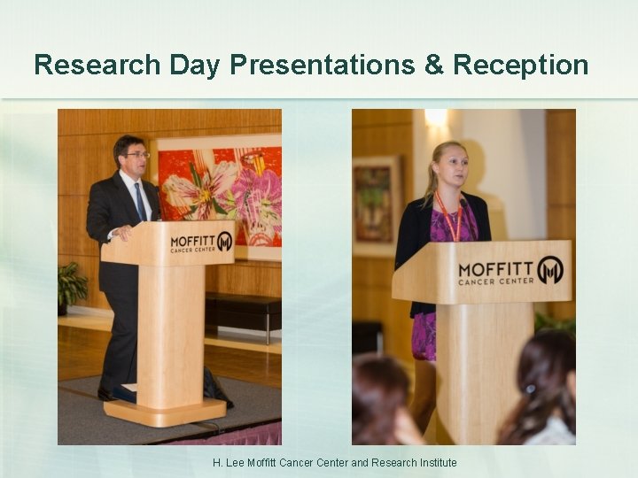 Research Day Presentations & Reception H. Lee Moffitt Cancer Center and Research Institute 