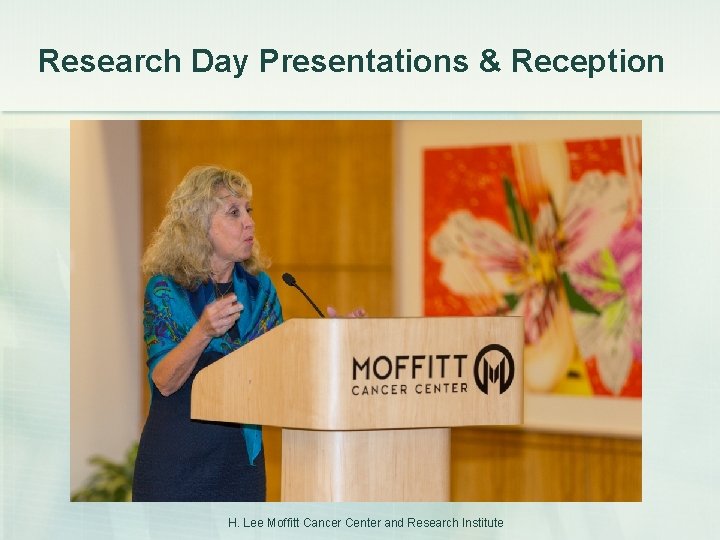 Research Day Presentations & Reception H. Lee Moffitt Cancer Center and Research Institute 