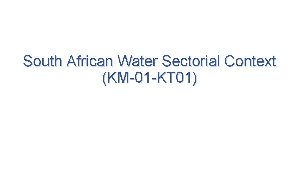 South African Water Sectorial Context (KM-01 -KT 01) 