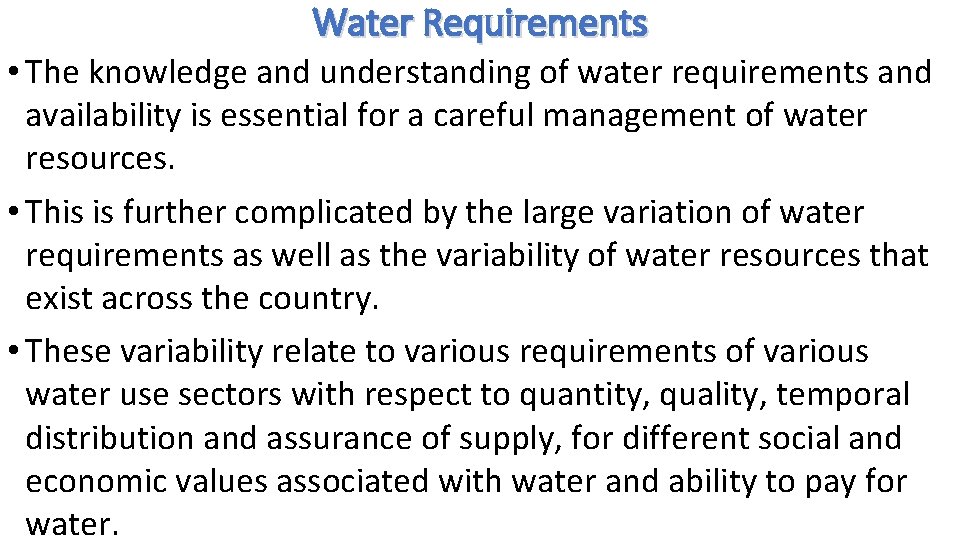 Water Requirements • The knowledge and understanding of water requirements and availability is essential