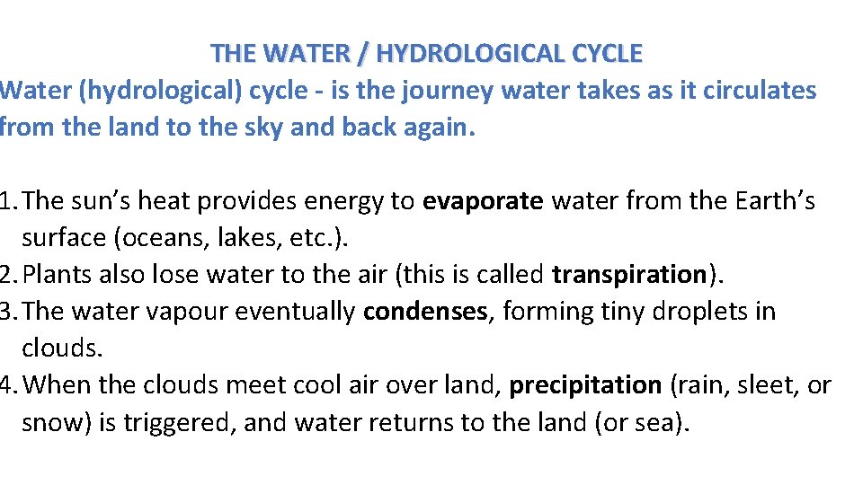 THE WATER / HYDROLOGICAL CYCLE Water (hydrological) cycle - is the journey water takes