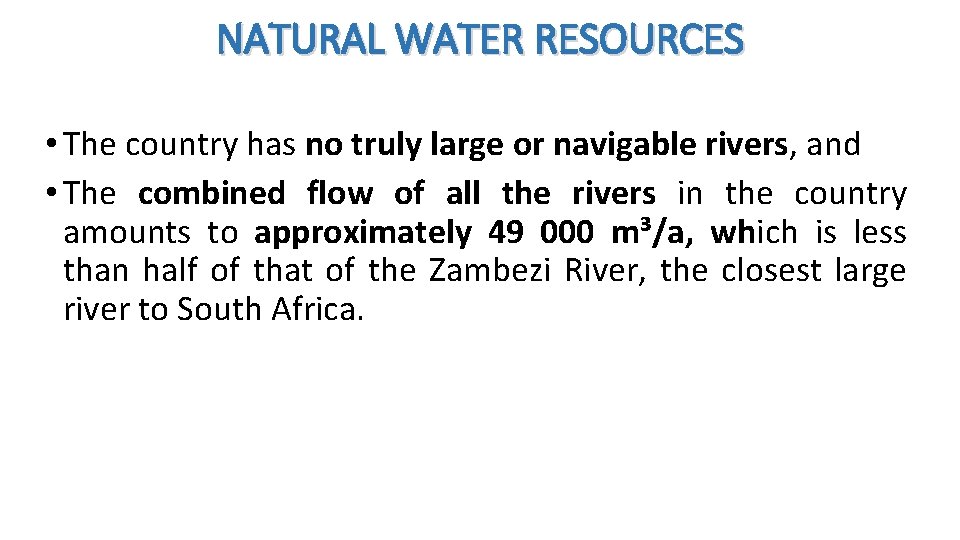 NATURAL WATER RESOURCES • The country has no truly large or navigable rivers, and
