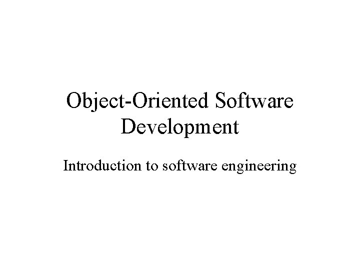 Object-Oriented Software Development Introduction to software engineering 