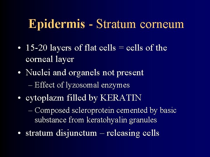 Epidermis - Stratum corneum • 15 -20 layers of flat cells = cells of