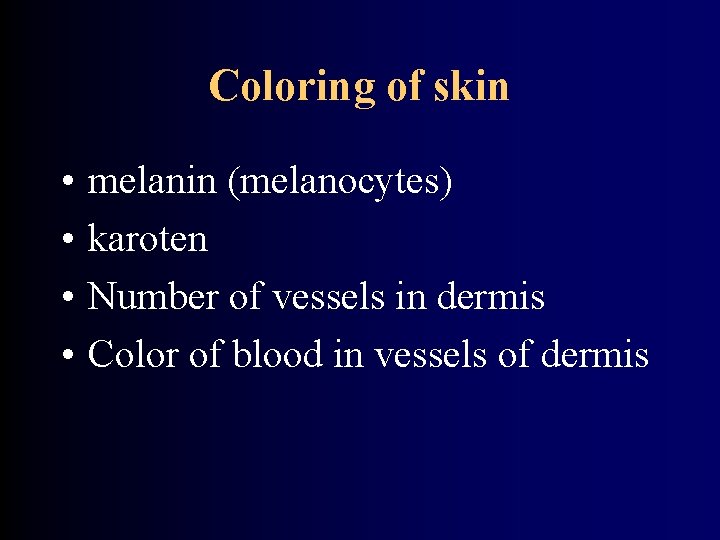 Coloring of skin • • melanin (melanocytes) karoten Number of vessels in dermis Color