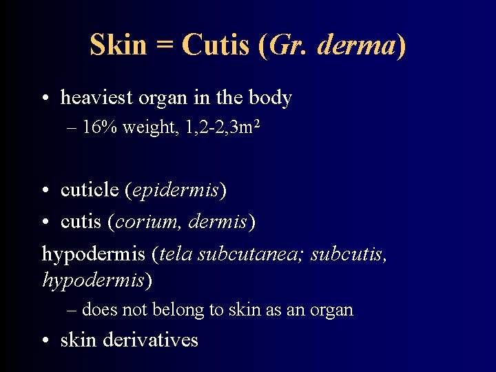 Skin = Cutis (Gr. derma) • heaviest organ in the body – 16% weight,