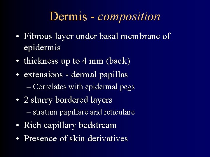 Dermis - composition • Fibrous layer under basal membrane of epidermis • thickness up