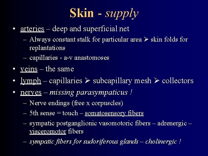 Skin - supply • arteries – deep and superficial net – Always constant stalk