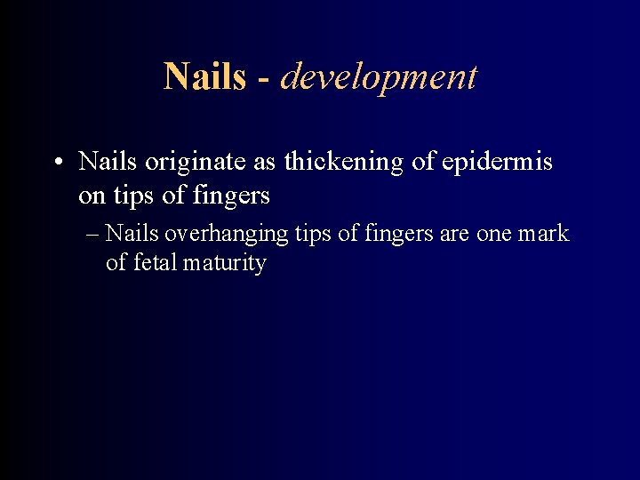 Nails - development • Nails originate as thickening of epidermis on tips of fingers