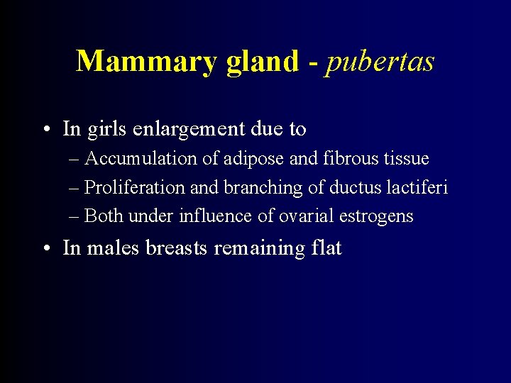 Mammary gland - pubertas • In girls enlargement due to – Accumulation of adipose