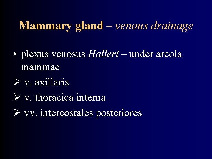 Mammary gland – venous drainage • plexus venosus Halleri – under areola mammae v.