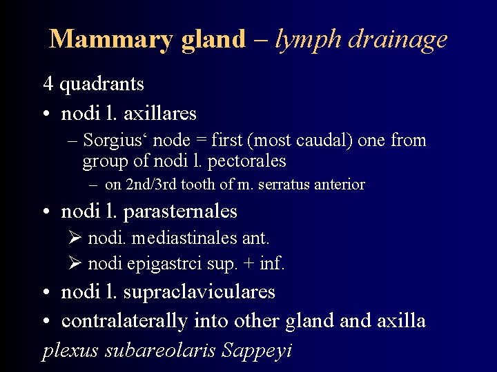 Mammary gland – lymph drainage 4 quadrants • nodi l. axillares – Sorgius‘ node