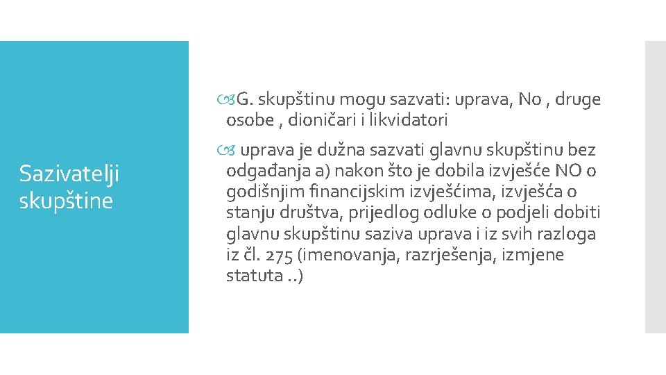 Sazivatelji skupštine G. skupštinu mogu sazvati: uprava, No , druge osobe , dioničari i
