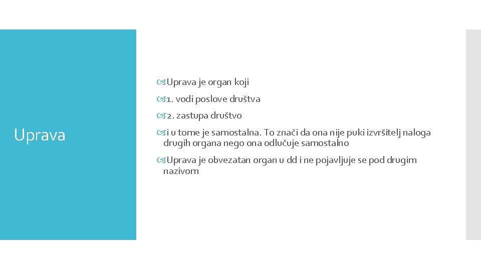  Uprava je organ koji 1. vodi poslove društva 2. zastupa društvo Uprava i