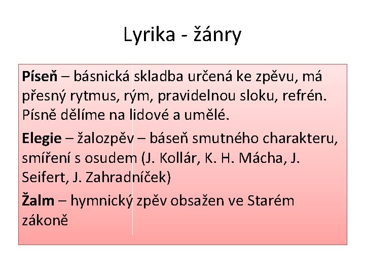 Lyrika - žánry Píseň – básnická skladba určená ke zpěvu, má přesný rytmus, rým, Lyrika - žánry Píseň – básnická skladba určená ke zpěvu, má přesný rytmus, rým,