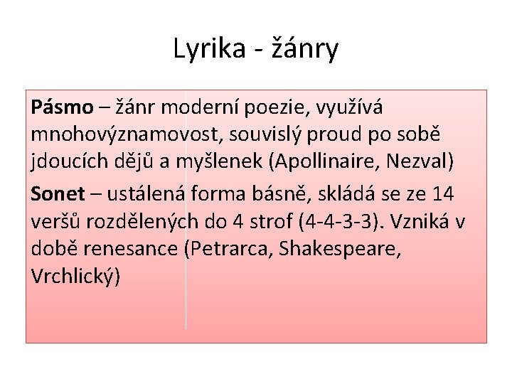 Lyrika - žánry Pásmo – žánr moderní poezie, využívá mnohovýznamovost, souvislý proud po sobě Lyrika - žánry Pásmo – žánr moderní poezie, využívá mnohovýznamovost, souvislý proud po sobě