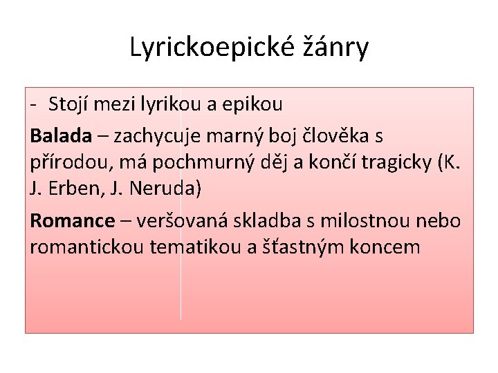 Lyrickoepické žánry - Stojí mezi lyrikou a epikou Balada – zachycuje marný boj člověka Lyrickoepické žánry - Stojí mezi lyrikou a epikou Balada – zachycuje marný boj člověka