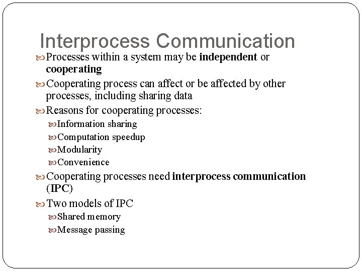 Interprocess Communication Processes within a system may be independent or cooperating Cooperating process can