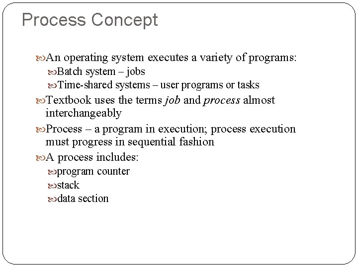 Process Concept An operating system executes a variety of programs: Batch system – jobs