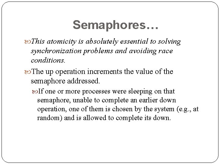 Semaphores… This atomicity is absolutely essential to solving synchronization problems and avoiding race conditions.