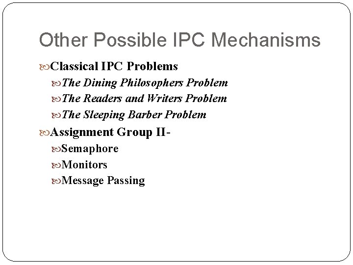 Other Possible IPC Mechanisms Classical IPC Problems The Dining Philosophers Problem The Readers and