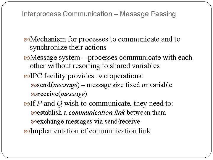 Interprocess Communication – Message Passing Mechanism for processes to communicate and to synchronize their