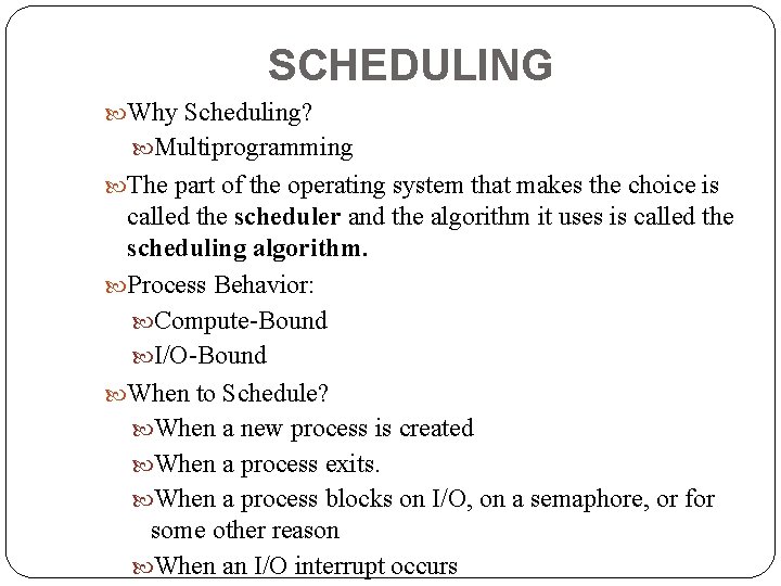 SCHEDULING Why Scheduling? Multiprogramming The part of the operating system that makes the choice