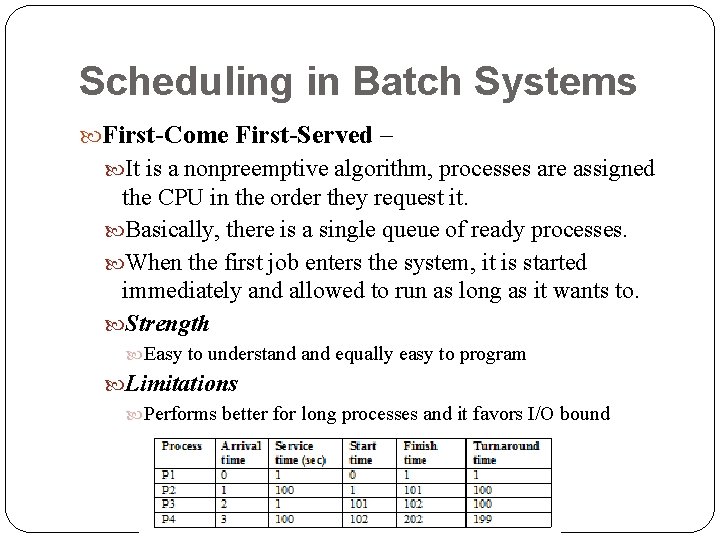 Scheduling in Batch Systems First-Come First-Served – It is a nonpreemptive algorithm, processes are