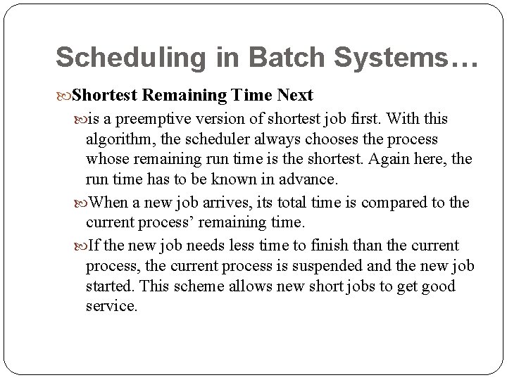 Scheduling in Batch Systems… Shortest Remaining Time Next is a preemptive version of shortest