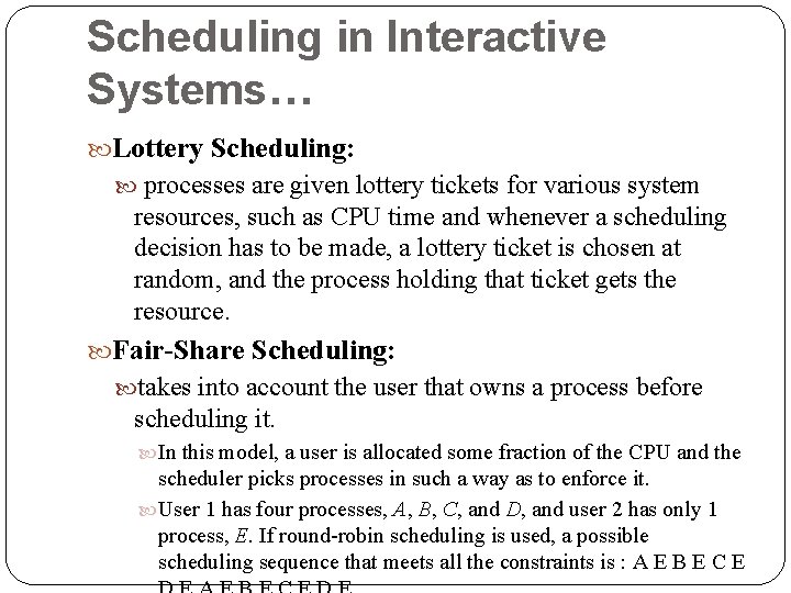 Scheduling in Interactive Systems… Lottery Scheduling: processes are given lottery tickets for various system