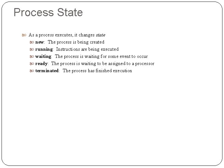 Process State As a process executes, it changes state new: The process is being