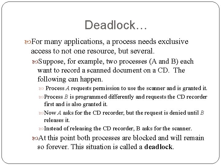 Deadlock… For many applications, a process needs exclusive access to not one resource, but