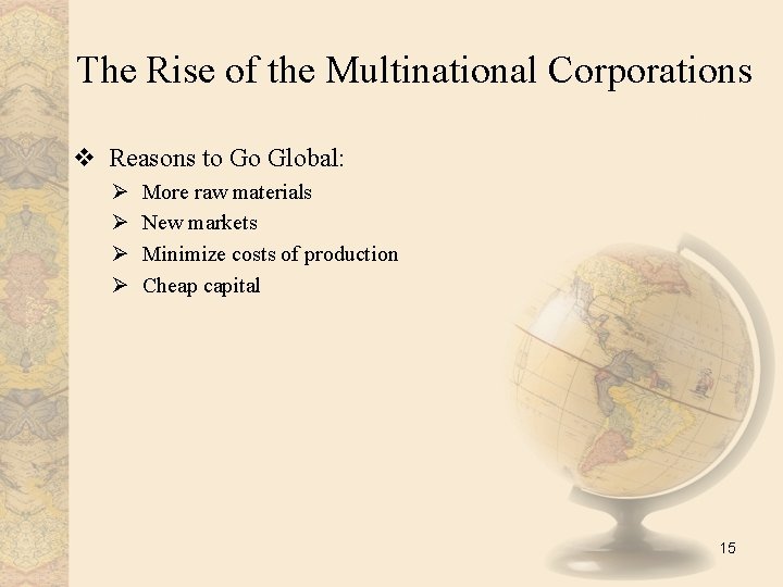 The Rise of the Multinational Corporations v Reasons to Go Global: Ø Ø More