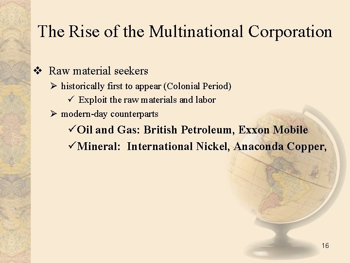 The Rise of the Multinational Corporation v Raw material seekers Ø historically first to
