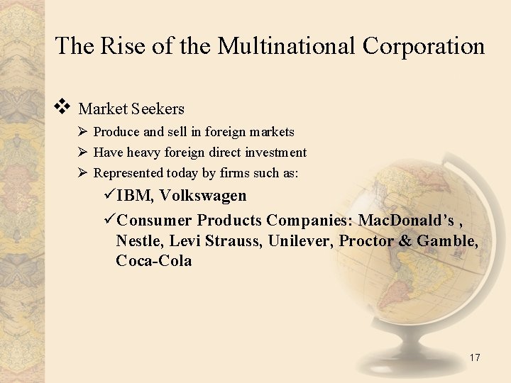 The Rise of the Multinational Corporation v Market Seekers Ø Produce and sell in