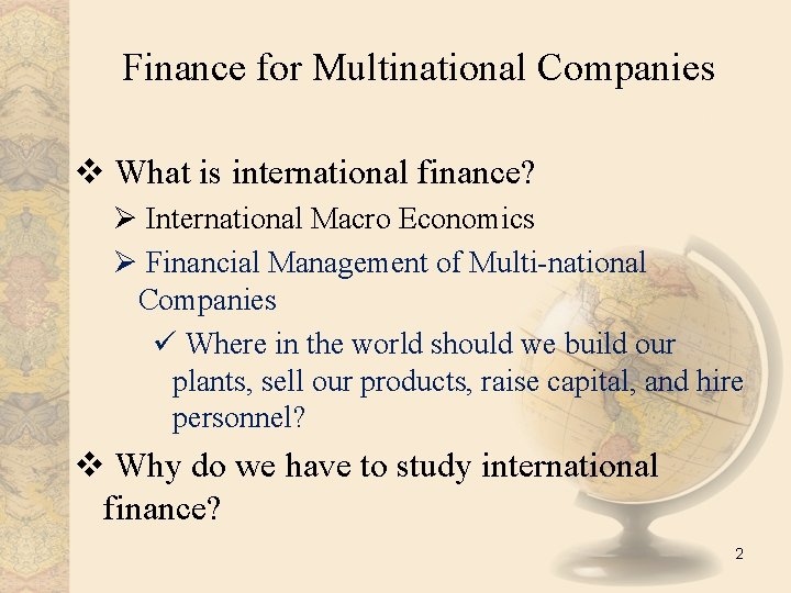 Finance for Multinational Companies v What is international finance? Ø International Macro Economics Ø