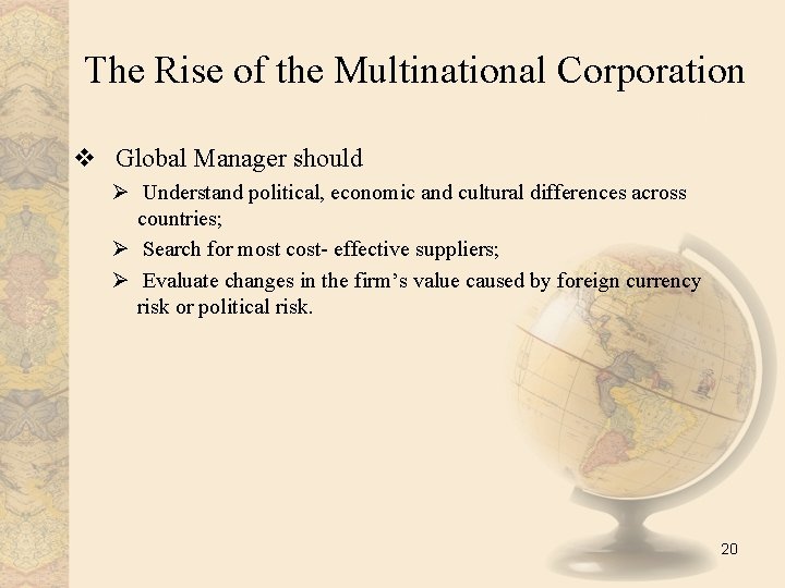 The Rise of the Multinational Corporation v Global Manager should Ø Understand political, economic