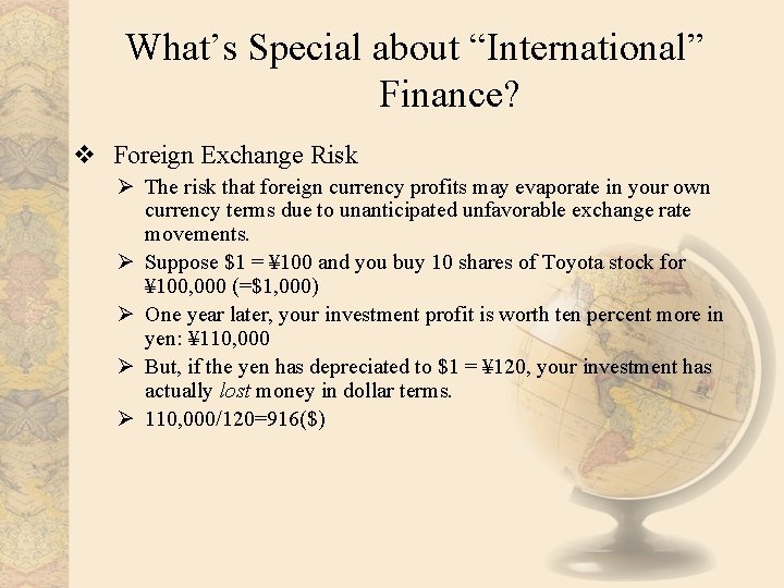 What’s Special about “International” Finance? v Foreign Exchange Risk Ø The risk that foreign
