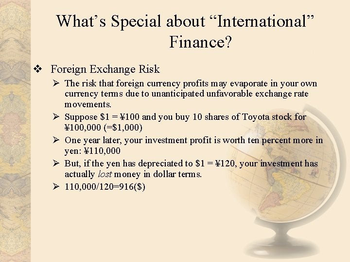 What’s Special about “International” Finance? v Foreign Exchange Risk Ø The risk that foreign