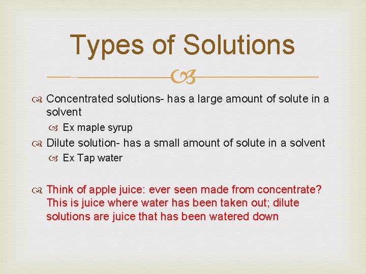 Types of Solutions Concentrated solutions- has a large amount of solute in a solvent