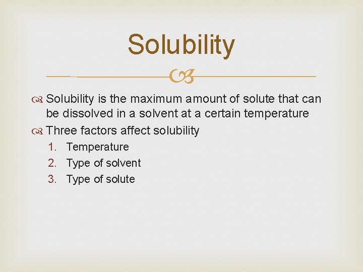 Solubility is the maximum amount of solute that can be dissolved in a solvent